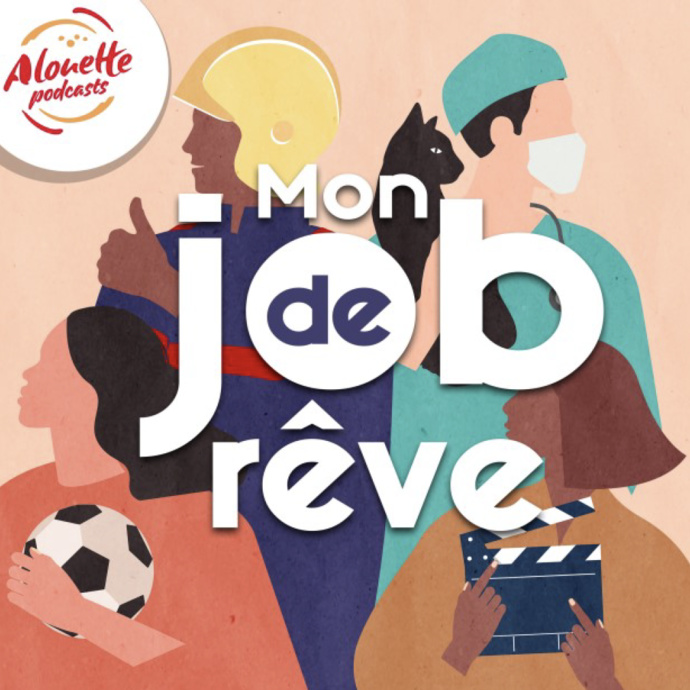 "Mon job de rêve" : le nouveau podcast d'Alouette 