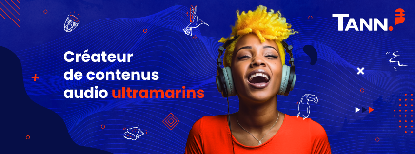 Tann : la voix des podcasts ultramarins 