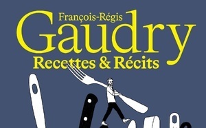 "Recettes &amp; Récits" : Un livre gourmand et intime de François-Régis Gaudry