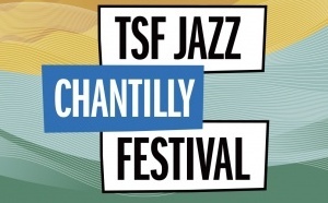 TSFJAZZ prépare la 2e édition de son "TSFJAZZ Chantilly Festival"